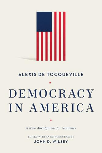 Democracy in America (A New Abridgment for Students) by Alexis de Tocqueville, John D. Wilsey, John Wilsey, 9781577997658
