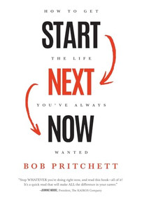 Start Next Now (How to Get the Life You've Always Wanted) by Bob Pritchett, 9781577996453