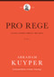 Pro Rege (Volume 1) (Living Under Christ the King) by Abraham Kuyper, John H. Kok, 9781577996545