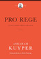 Pro Rege (Volume 1) (Living Under Christ the King) by Abraham Kuyper, Jordan J. Ballor, Melvin Flikkema, John Kok, Nelson Kloosterman, Albert Gootjes, 9781577996545