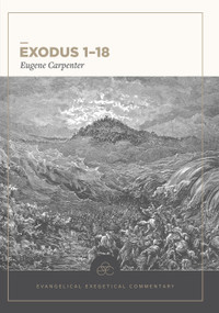 Exodus 1-18: Evangelical Exegetical Commentary - 9781577995746 by Eugene Carpenter, H. Wayne House, William D. Barrick, JoAnna M. Hoyt, 9781577995746