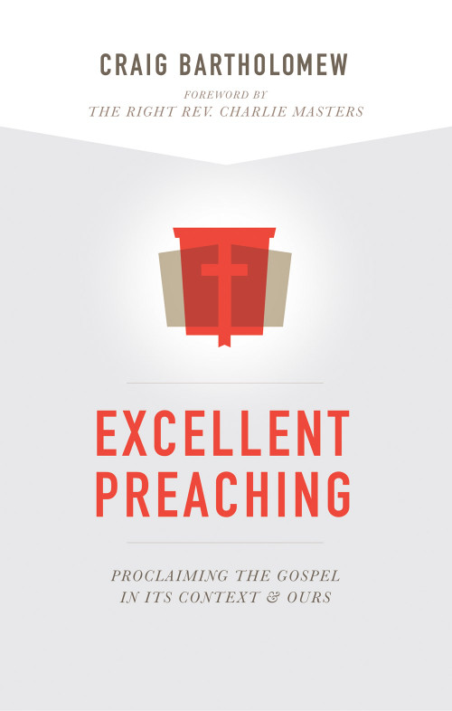 Excellent Preaching (Proclaiming the Gospel in Its Context and Ours) by Craig G. Bartholomew, 9781577996507