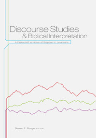 Discourse Studies and Biblical Interpretation (A Festschrift in Honor of Stephen H. Levinsohn) by Steven E. Runge, 9781577995203