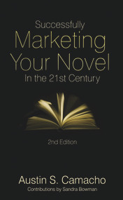 Successfully Marketing Your Novel in the 21st Century by Austin S. Camacho, Sandra Bowman, 9780989369640