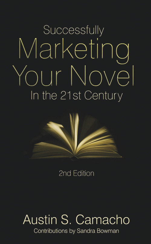 Successfully Marketing Your Novel in the 21st Century by Austin S. Camacho, Sandra Bowman, 9780989369640