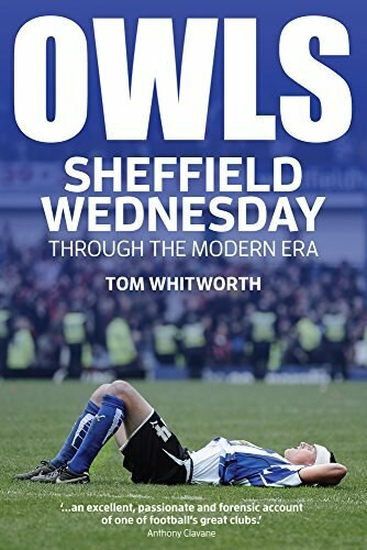 Owls (Sheffield Wednesday Through the Modern Era) by Tom Whitworth, 9781785312199