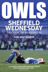 Owls (Sheffield Wednesday Through the Modern Era) by Tom Whitworth, 9781785312199