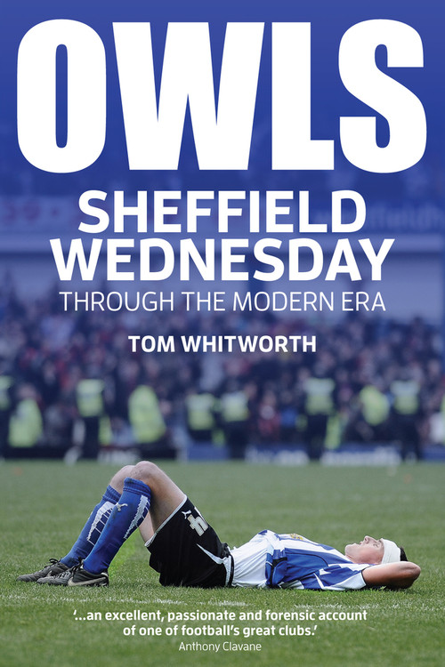 Owls (Sheffield Wednesday Through the Modern Era) by Tom Whitworth, 9781785312199