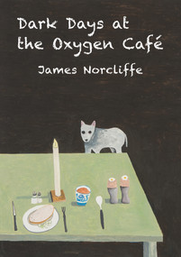 Dark Days at the Oxygen Cafe by James Norcliffe, 9781776560837