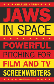 Jaws in Space (Powerful Pitching for Film and TV Screenwriters) by Charles Harris, 9781843447337