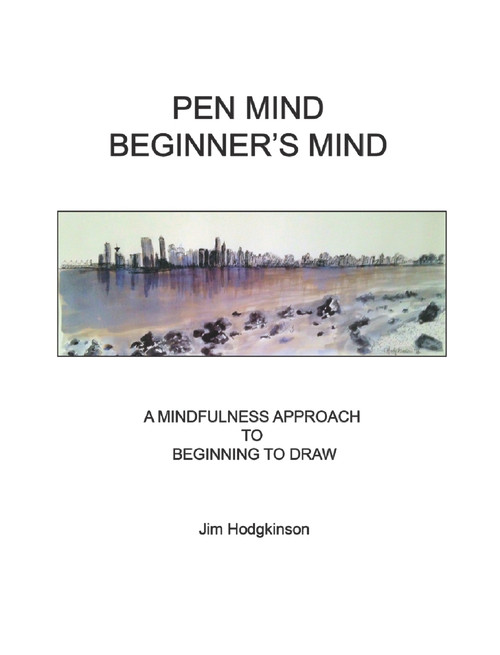 Pen Mind, Beginner's Mind (A Mindfullness Approach to Beginning to Draw) by Jim Hodgkinson, 9780895562791