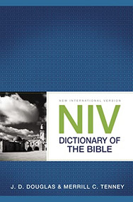 NIV Dictionary of the Bible by J. D. Douglas, Merrill C. Tenney, 9780310534891
