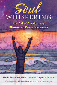 Soul Whispering (The Art of Awakening Shamanic Consciousness) by Linda Star Wolf, Nita Gage, Richard Rudd, 9781591432258