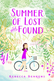 Summer of Lost and Found by Rebecca Behrens, 9781481458993