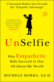 UnSelfie (Why Empathetic Kids Succeed in Our All-About-Me World) by Michele Borba, 9781501110078