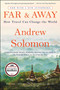 Far and Away (How Travel Can Change the World) by Andrew Solomon, 9781476795058