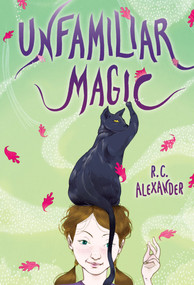 Unfamiliar Magic by R. C. Alexander, 9780375858550
