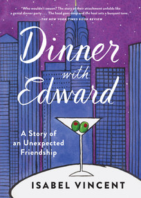 Dinner with Edward (A Story of an Unexpected Friendship) by Isabel Vincent, 9781616206949