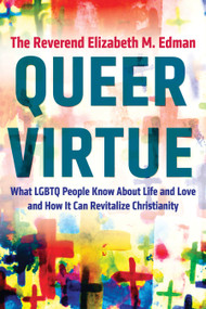 Queer Virtue (What LGBTQ People Know About Life and Love and How It Can Revitalize Christianity) - 9780807059081 by The Reverend Elizabeth M. Edman, 9780807059081