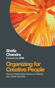 Organizing for Creative People (How to Channel the Chaos of Creativity into Career Success) by Sheila Chandra, Stik, 9781786780225