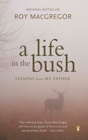 A Life in the Bush (Lessons from My Father) by Roy MacGregor, 9780143053316