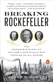 Breaking Rockefeller (The Incredible Story of the Ambitious Rivals Who Toppled an Oil Empire) - 9780143130000 by Peter B. Doran, 9780143130000