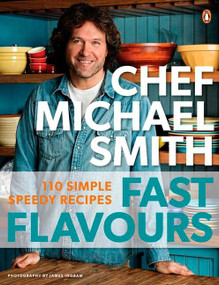Fast Flavours (110 Simple Speedy Recipes: A Cookbook) by Michael Smith, 9780143177647
