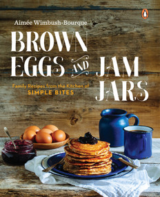 Brown Eggs and Jam Jars (Family Recipes from the Kitchen of Simple Bites: A Cookbook) by Aimee Wimbush-Bourque, 9780143190509