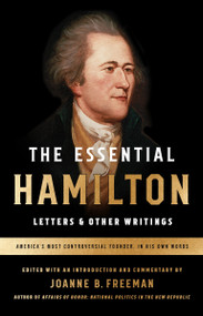 The Essential Hamilton: Letters & Other Writings (A Library of America Special Publication) by Alexander Hamilton, Joanne B. Freeman, 9781598535365