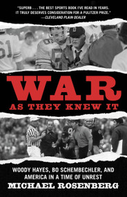 War As They Knew It (Woody Hayes, Bo Schembechler, and America in a Time of Unrest) by Michael Rosenberg, 9780446698658