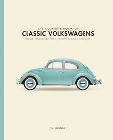 The Complete Book of Classic Volkswagens (Beetles, Microbuses, Things, Karmann Ghias, and More) by John Gunnell, 9780760349878