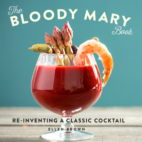 The Bloody Mary Book (Reinventing a Classic Cocktail) by Ellen Brown, 9780762461677