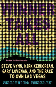 Winner Takes All (Steve Wynn, Kirk Kerkorian, Gary Loveman, and the Race to Own Las Vegas) by Christina Binkley, 9781401309763