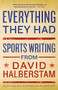 Everything They Had (Sports Writing from David Halberstam) by David Halberstam, 9781401309909