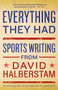 Everything They Had (Sports Writing from David Halberstam) by David Halberstam, 9781401309909