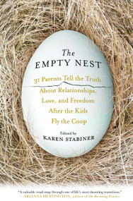 The Empty Nest (31 Parents Tell the Truth About Relationships, Love, and Freedom After the Kids Fly the Coop) - 9781401340773 by Karen Stabiner, 9781401340773