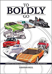 To Boldly Go (twenty six vehicle designs that dared to be different) by Graham Hull, 9781787110021