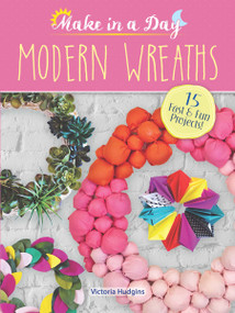 Make in a Day: Modern Wreaths by Victoria Hudgins, 9780486810850