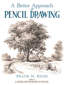 A Better Approach to Pencil Drawing by Frank M. Rines, 9780486815916