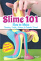 Slime 101 (How to Make Stretchy, Fluffy, Glittery & Colorful Slime!) by Natalie Wright, 9780486820910