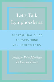Let's Talk Lymphoedema (The Essential Guide to Everything You Need to Know) by Peter Mortimer, Gemma Levine, 9781783962853