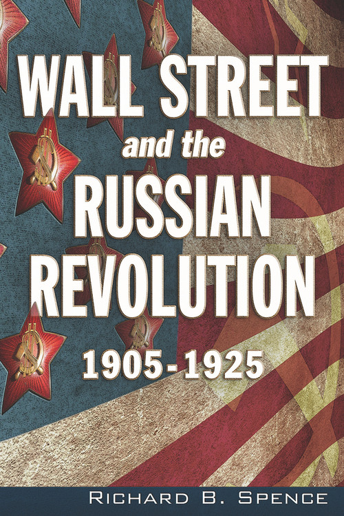 Wall Street and the Russian Revolution (1905-1925) by Richard B Spence, 9781634241236