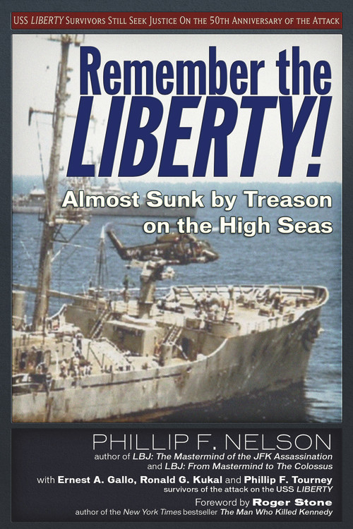 Remember the Liberty! (Almost Sunk by Treason on the High Seas) by Ernest A. Gallo, Ronald G. Kukal, Phillip F. Nelson, Phillip F. Tourney, Raymond McGovern, 9781634241083