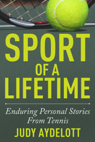 Sport of a Lifetime (Enduring Personal Stories From Tennis) by Judy Aydelott, 9781937559649