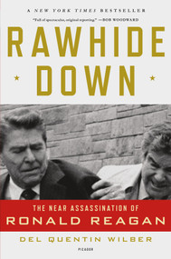 Rawhide Down (The Near Assassination of Ronald Reagan) by Del Quentin Wilber, 9781250002549
