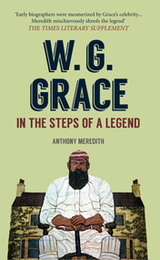 W.G. Grace (In the Steps of a Legend) by Anthony Meredith, 9781445659596