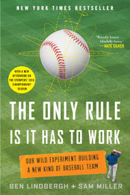 The Only Rule Is It Has to Work (Our Wild Experiment Building a New Kind of Baseball Team [Includes a New Afterword]) by Ben Lindbergh, Paul Golob, Sam Miller, 9781250130907
