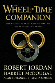 The Wheel of Time Companion (The People, Places, and History of the Bestselling Series) - 9780765314628 by Robert Jordan, Harriet McDougal, Alan Romanczuk, Maria Simons, 9780765314628