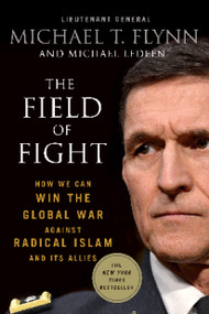 The Field of Fight (How We Can Win the Global War Against Radical Islam and Its Allies) - 9781250131621 by Lieutenant General (Ret.) Michael T. Flynn, Michael Ledeen, 9781250131621