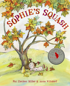 Sophie's Squash by Pat Zietlow Miller, Anne Wilsdorf, 9780307978967